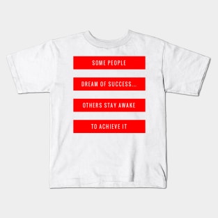 Some People Dream of Success Others Stay Awake to Achieve It Kids T-Shirt